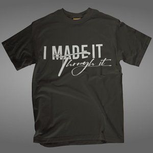 I Made It Through It Black T-Shirt